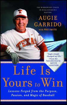 Life Is Yours to Win, Wes Smith, Augie Garrido