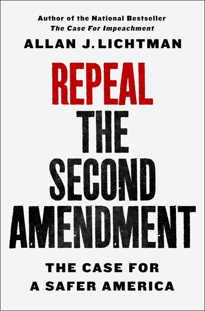 Repeal the Second Amendment, Allan J. Lichtman