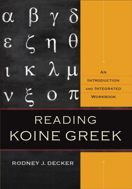 Reading Koine Greek, Rodney J. Decker