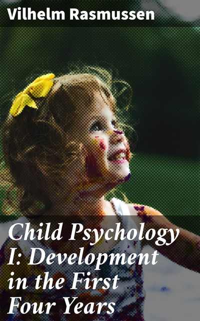 Child Psychology I: Development in the First Four Years, Vilhelm Rasmussen