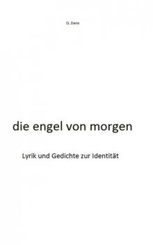 die engel von morgen, D. Dere