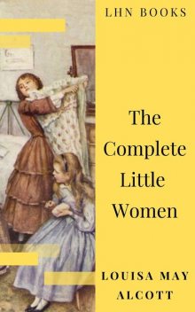 All the 4 Little Women Books: Little Women, Good Wives, Little Men, Jo's Boys, Louisa May Alcott