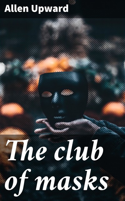 The club of masks, Allen Upward