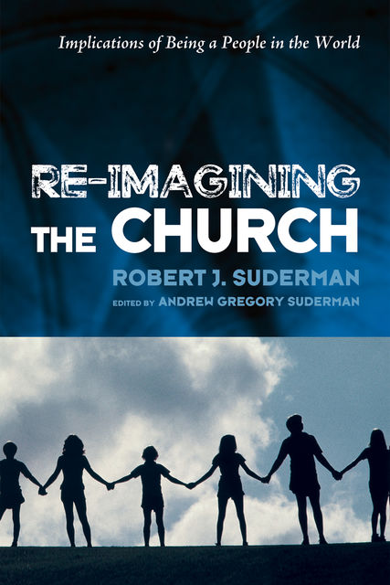 Re-Imagining the Church, Robert J. Suderman