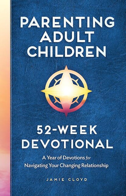 Parenting Adult Children: 52-Week Devotional, Jamie Cloyd