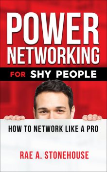 Power Networking For Shy People, Rae A. Stonehouse