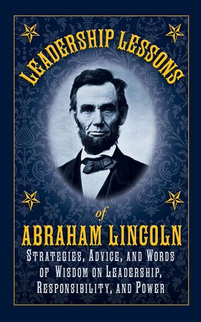 Leadership Lessons of Abraham Lincoln, Abraham Lincoln