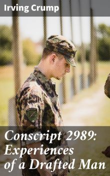 Conscript 2989: Experiences of a Drafted Man, Irving Crump