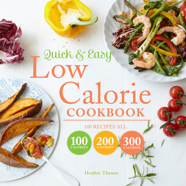 Quick and Easy Low Calorie Cookbook, Heather Thomas