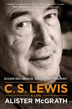 C. S. Lewis – A Life, Alister McGrath