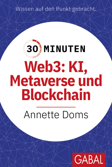 30 Minuten Web3: KI, Metaverse und Blockchain, Annette Doms