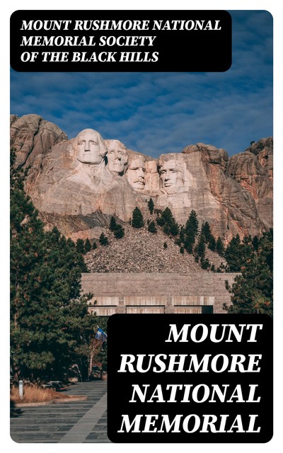 Mount Rushmore National Memorial, Mount Rushmore National Memorial Society of the Black Hills