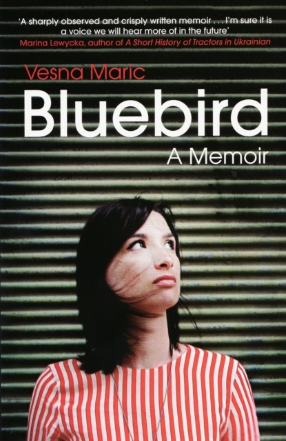 Bluebird: A Memoir, Vesna Maric