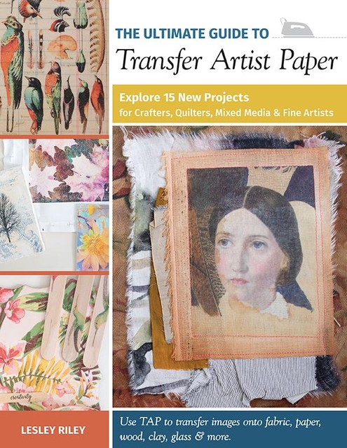 The Ultimate Guide to Transfer Artist Paper, Lesley Riley