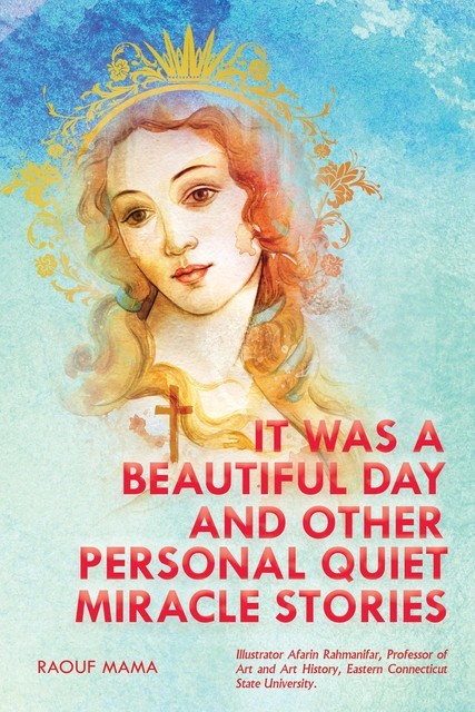 IT WAS A BEAUTIFUL DAY AND OTHER PERSONAL QUIET MIRACLE STORIES, Raouf Mama