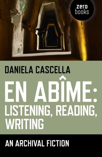 En Abime: Listening, Reading, Writing, Daniela Cascella
