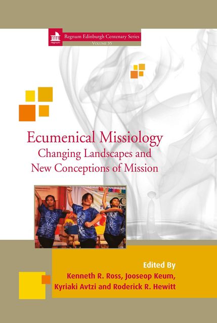 Ecumenical Missiology, Kenneth R. Ross, Jooseop Keum, Kyriaki Avtzi, Roderick R. Hewitt
