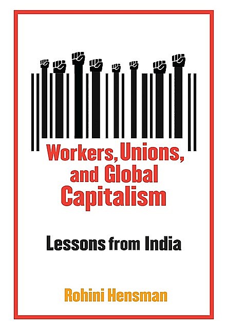Workers, Unions, and Global Capitalism, Rohini Hensman