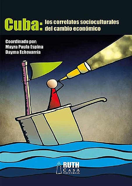 CUBA: los correlatos socioculturales del cambio económico, Dayma Echevarría, Mayra Paula Espina