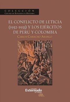 El conflicto de Leticia (1932–1933) y los ejércitos de Perú y Colombia, Carlos Camacho Arango