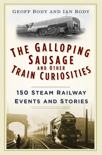 The Galloping Sausage and Other Train Curiosities, Ian Body