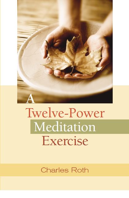 A Twelve-Power Meditation Exercise, Charles Roth