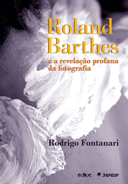 Roland Barthes e a revelação profana da fotografia, Rodrigo Fontanari