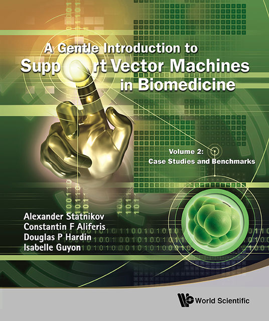A Gentle Introduction to Support Vector Machines in Biomedicine, Alexander Statnikov, Constantin F Aliferis, Douglas P Hardin, Edited by