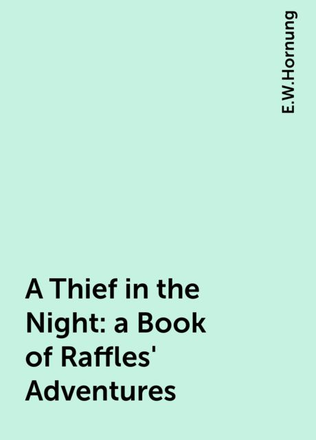 A Thief in the Night: a Book of Raffles' Adventures, E.W.Hornung