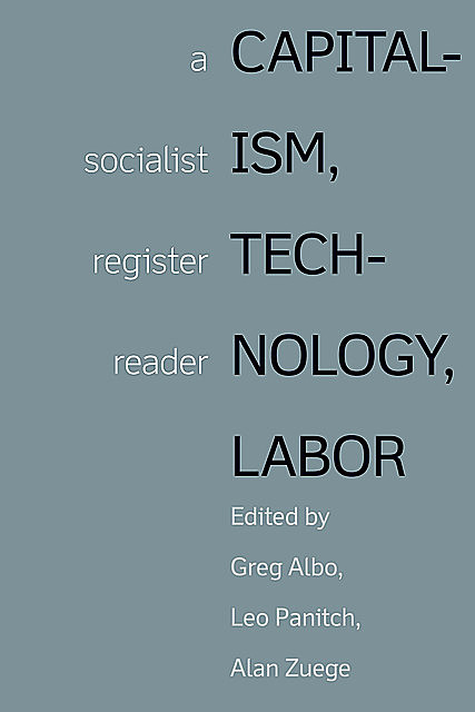 Capitalism, Technology, Labor, Greg Albo, Leo Panitch, Alan Zuege