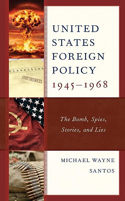 United States Foreign Policy 1945–1968, Michael Wayne Santos