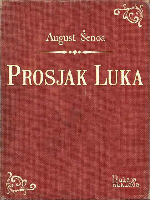 Prosjak Luka, August Šenoa