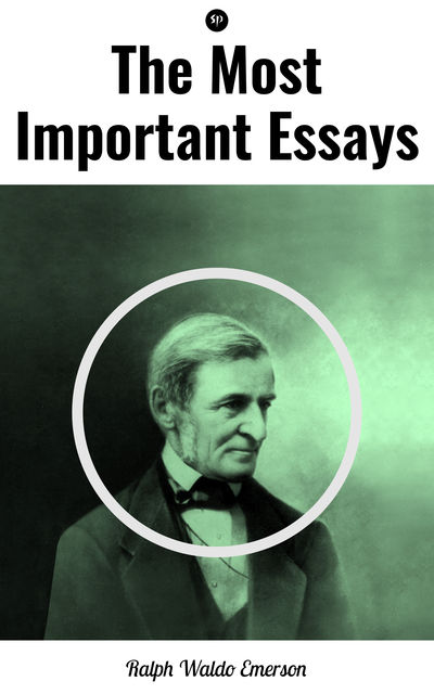 The Most Important Essays by Ralph Waldo Emerson, Ralph Waldo Emerson
