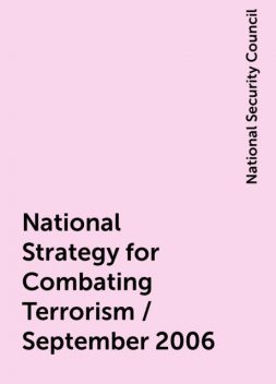 National Strategy for Combating Terrorism / September 2006, National Security Council