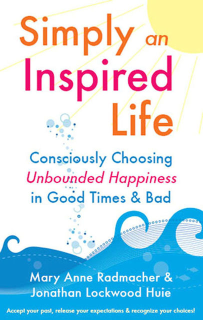 Simply An Inspired Life, Mary Anne Radmacher, Jonathan Huie