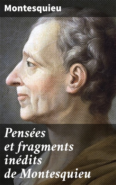 Pensées et fragments inédits de Montesquieu, Montesquieu
