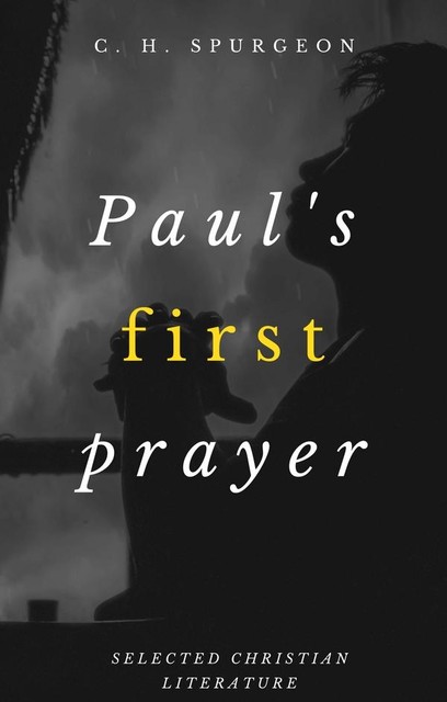Paul's First Prayer, Charles H.Spurgeon