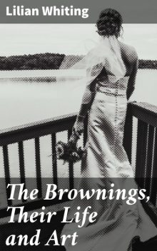 The Brownings, Their Life and Art, Lilian Whiting