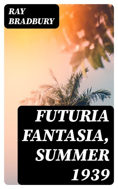 Futuria Fantasia, Summer 1939, Ray Bradbury