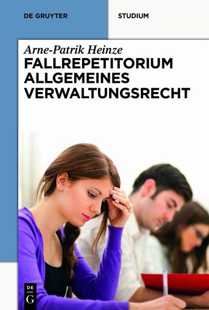 Systematisches Fallrepetitorium Allgemeines Verwaltungsrecht, Arne-Patrik Heinze