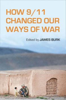 How 9/11 Changed Our Ways of War, James Burk