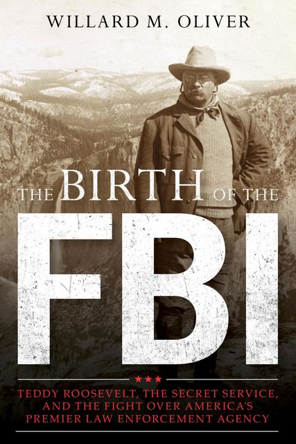 The Birth of the FBI, Willard Oliver