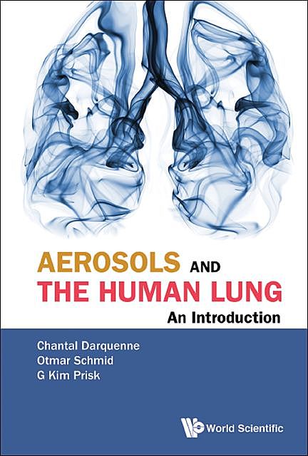 Aerosols and the Human Lung, Chantal Darquenne, G Kim Prisk, Otmar Schmid