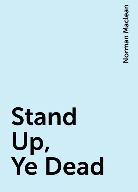 Stand Up, Ye Dead, Norman Maclean