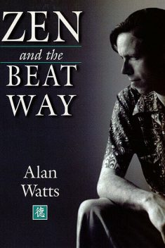 Zen and the Beat Way, Alan Watts