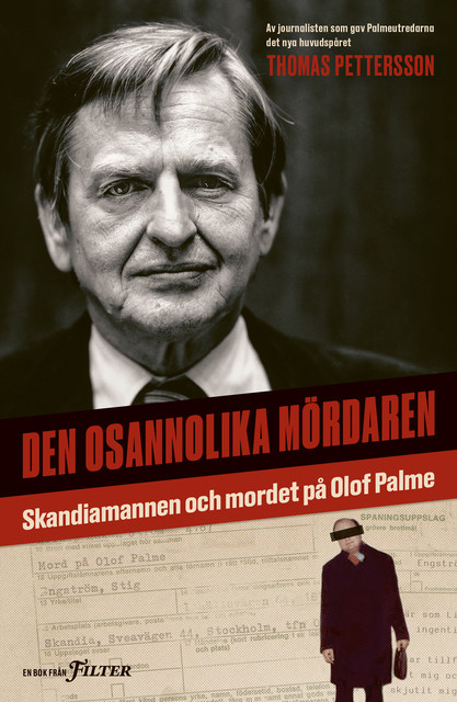 Den osannolika mördaren : Skandiamannen och mordet på Olof Palme, Thomas Pettersson