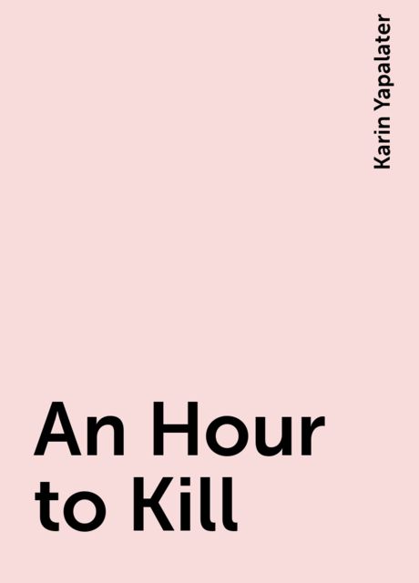 An Hour to Kill, Karin Yapalater