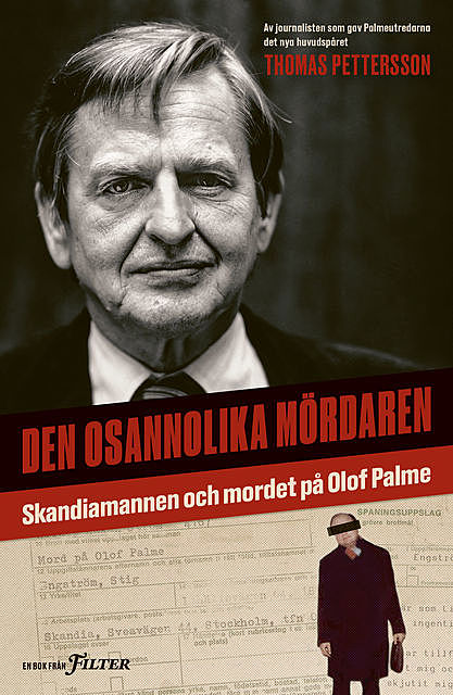 Den osannolika mördaren : Skandiamannen och mordet på Olof Palme, Thomas Pettersson