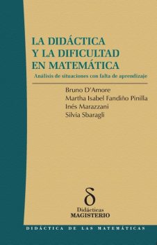 La Didáctica y la Dificultad en Matemática, Bruno D´Amore, Inés Marazzani, Marta Fandiño, Silvia Sbaragli