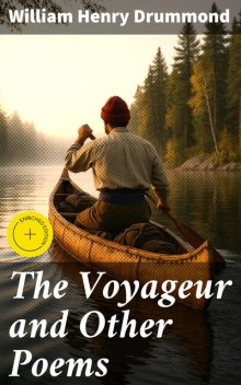 The Voyageur and Other Poems, William Henry Drummond